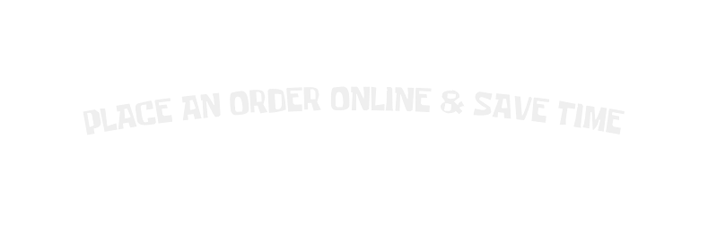 PLACE AN ORDER ONLINE SAVE TIME